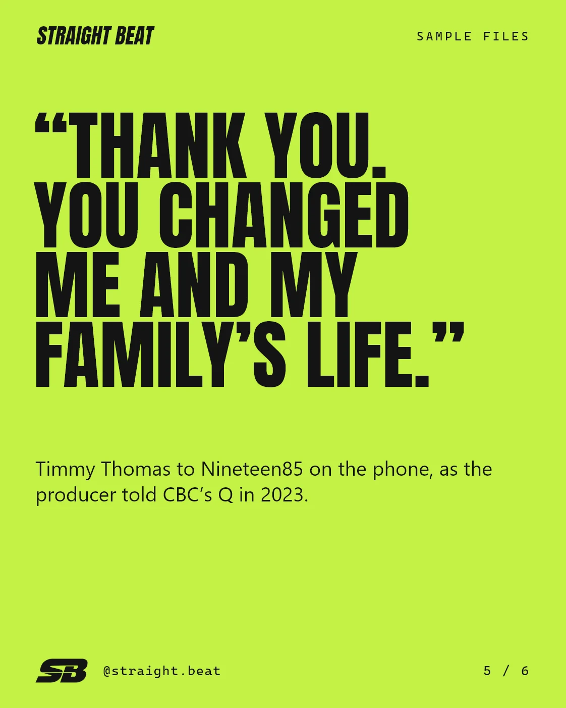 Quote on acid green: “Thank you. You changed me and my family’s life.” Timmy Thomas to Nineteen85 on the phone, as the producer told CBC’s Q in 2023.