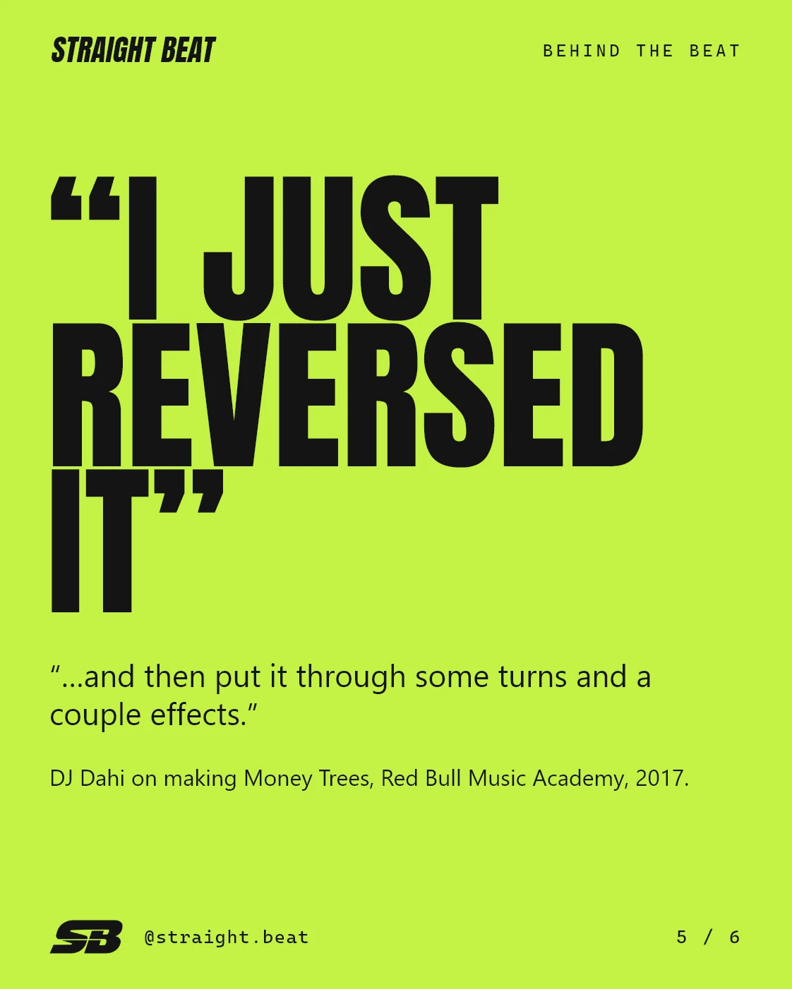 Quote on acid green: “I just reversed it” … “and then put it through some turns and a couple effects.” DJ Dahi on making Money Trees, Red Bull Music Academy, 2017.